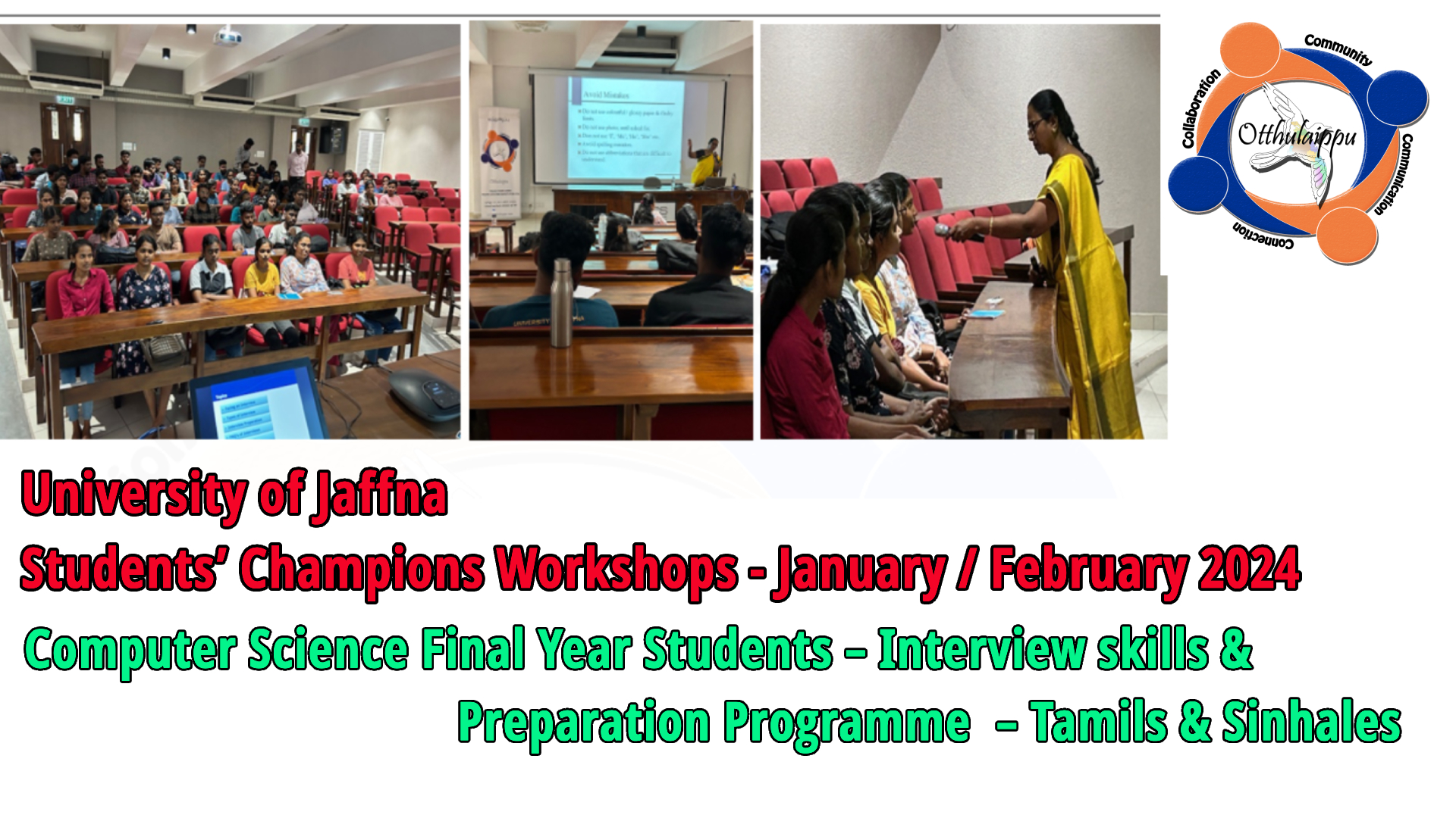 Arts Faculty 3rd Year Students – Phase 2 Champions’ Programme – Tamils OnlyComputer Science Final Year Students – Interview skills & Preparation Programme – Tamils & Sinhales
